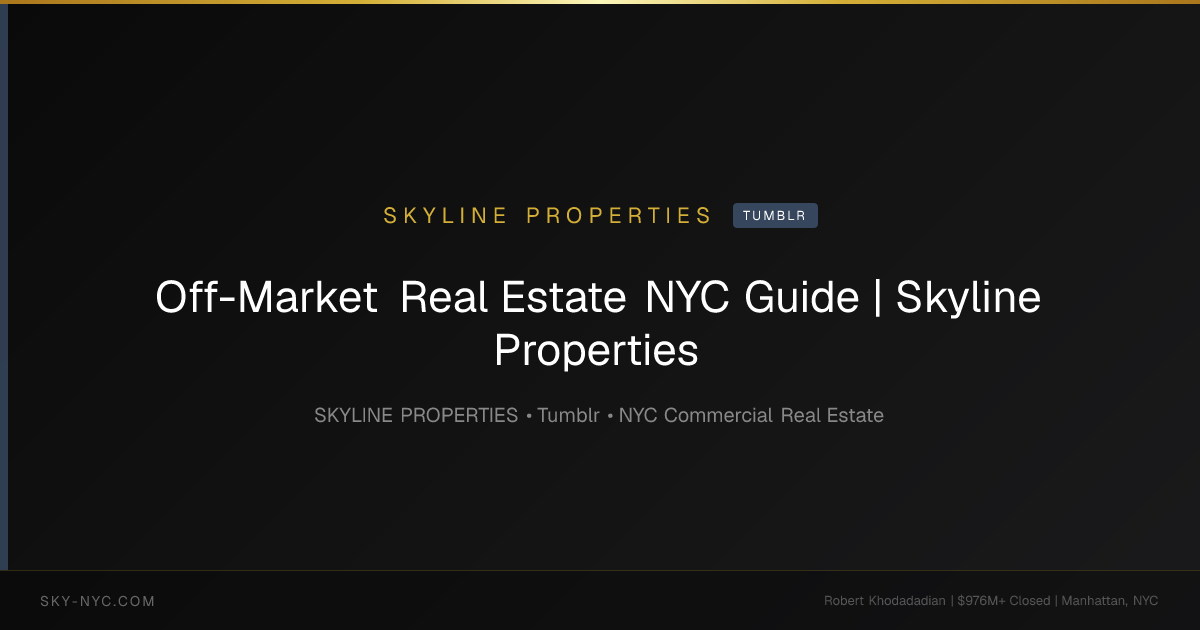 Off-Market Real Estate NYC Guide | Skyline Properties (Skyline Properties on Tumblr)