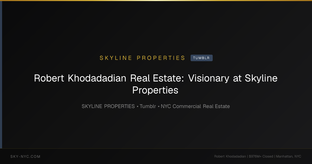 Robert Khodadadian Real Estate: Visionary at Skyline Properties — Skyline Properties on Tumblr
