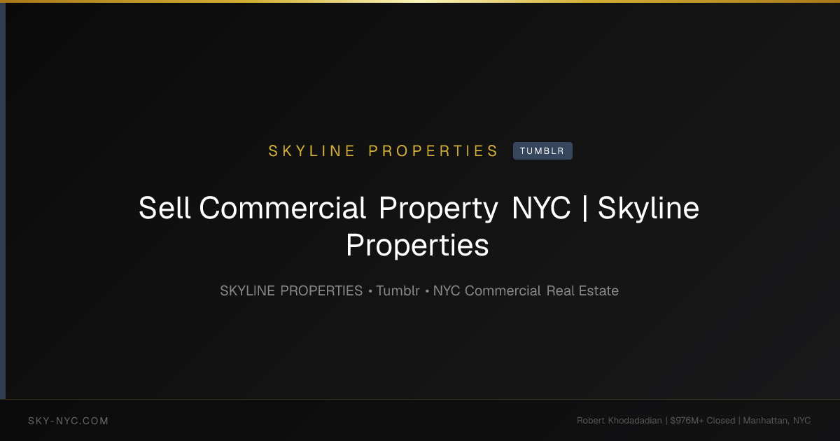 Sell Commercial Property NYC | Skyline Properties — Skyline Properties on Tumblr
