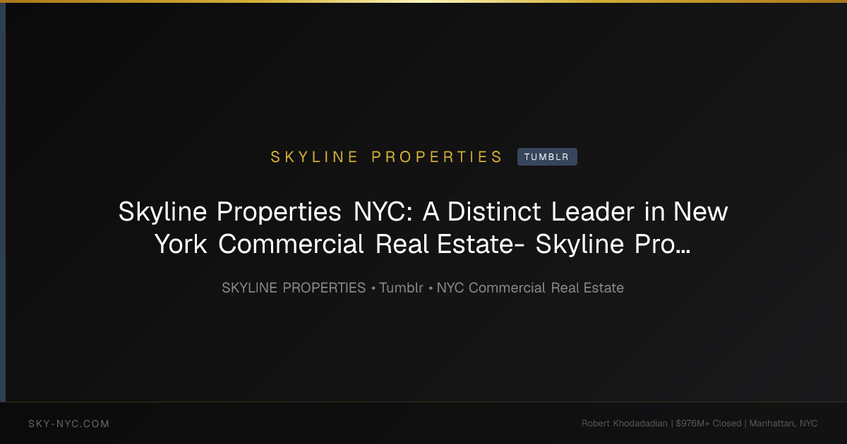 Skyline Properties NYC: A Distinct Leader in New York Commercial Real Estate- Skyline Properties — Skyline Properties on Tumblr