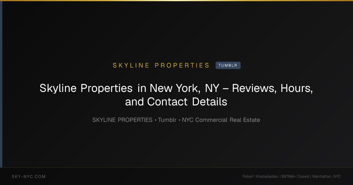 Skyline Properties in New York, NY – Reviews, Hours, and Contact Details (Skyline Properties on Tumblr)