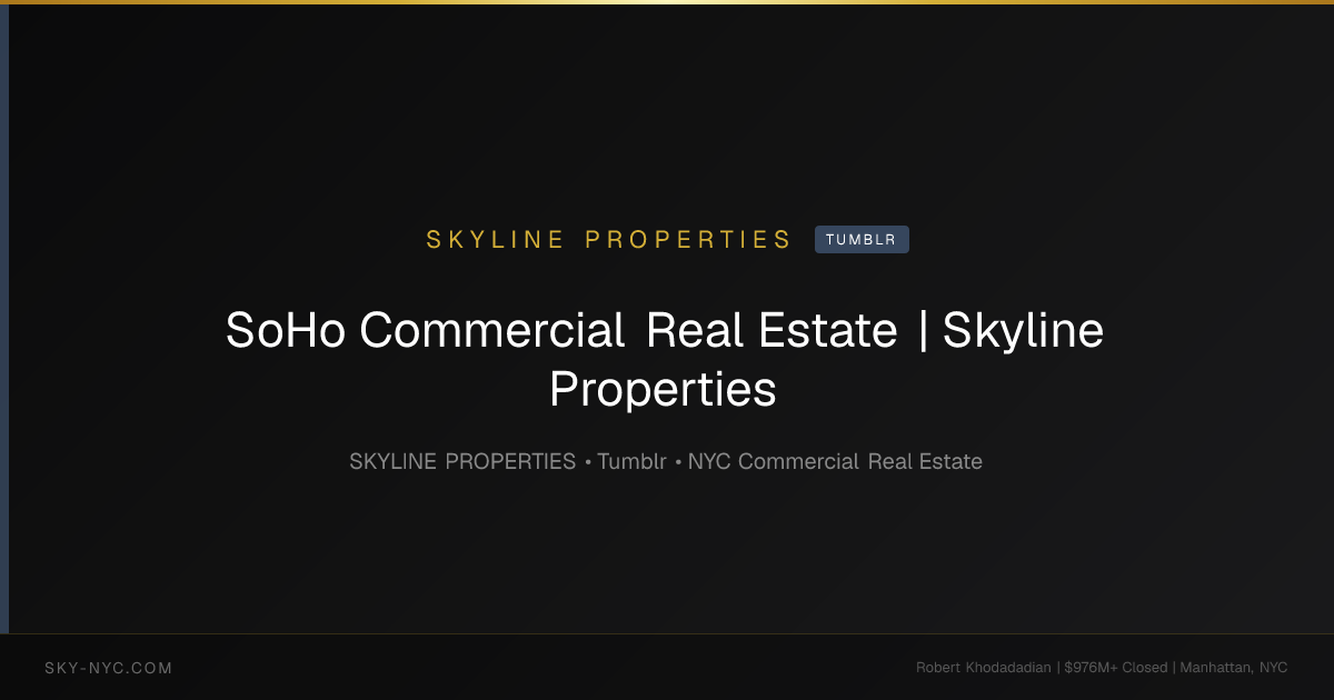 SoHo Commercial Real Estate | Skyline Properties — Skyline Properties on Tumblr