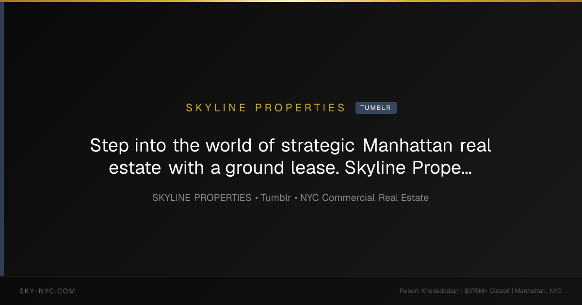 Step into the world of strategic Manhattan real estate with a ground lease. Skyline Properties leads the market in 99 year ground lease str… (Skyline Properties on Tumblr)