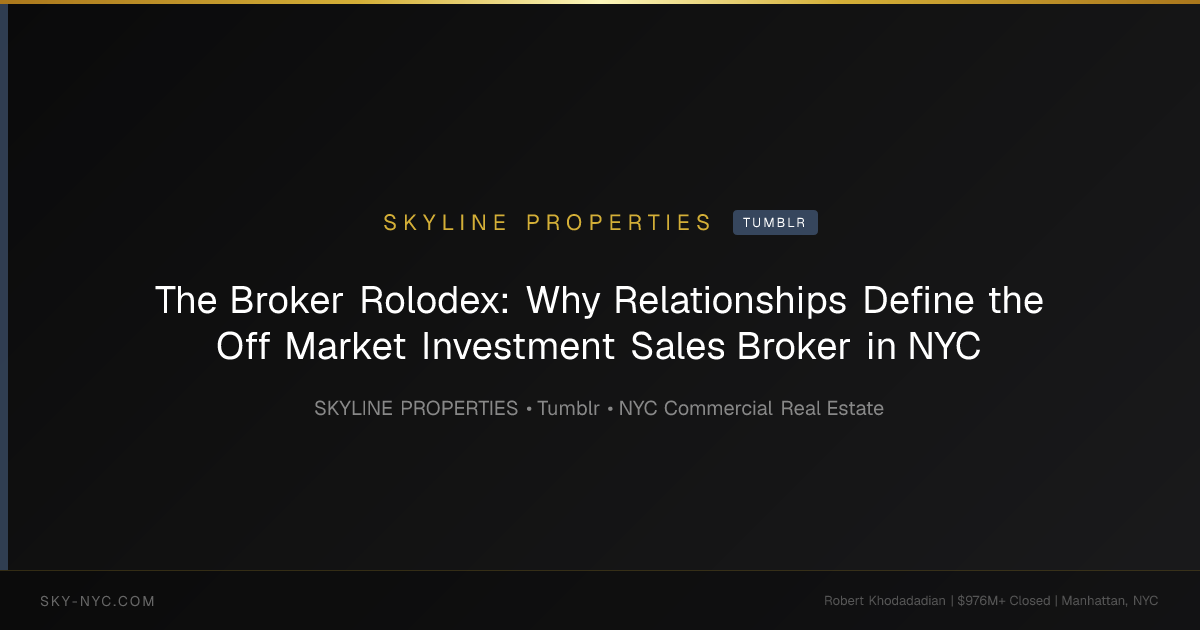 The Broker Rolodex: Why Relationships Define the Off Market Investment Sales Broker in NYC — Skyline Properties on Tumblr