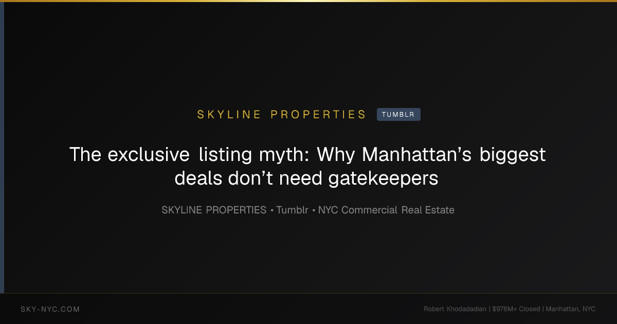 The exclusive listing myth: Why Manhattan’s biggest deals don’t need gatekeepers — Skyline Properties on Tumblr