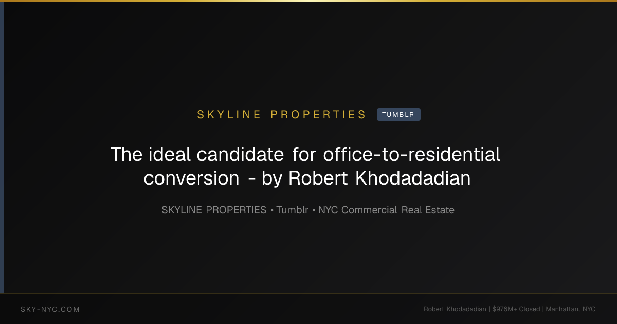 The ideal candidate for  office-to-residential conversion - by Robert Khodadadian — Skyline Properties on Tumblr