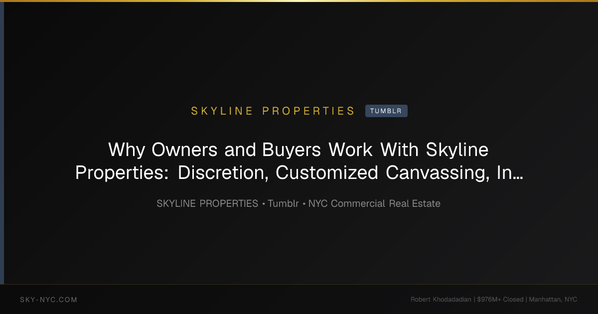 Why Owners and Buyers Work With Skyline Properties: Discretion, Customized Canvassing, Investor Lists and NYC Commercial Real Estate Executi — Skyline Properties on Tumblr